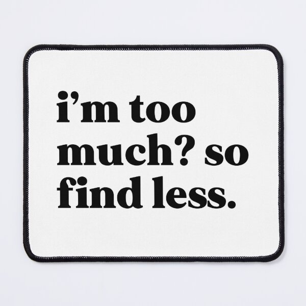 Item preview, I’m too much So find less designed and sold by weirdly weird.