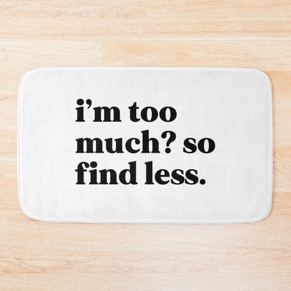 Item preview, I’m too much So find less designed and sold by weirdly weird.