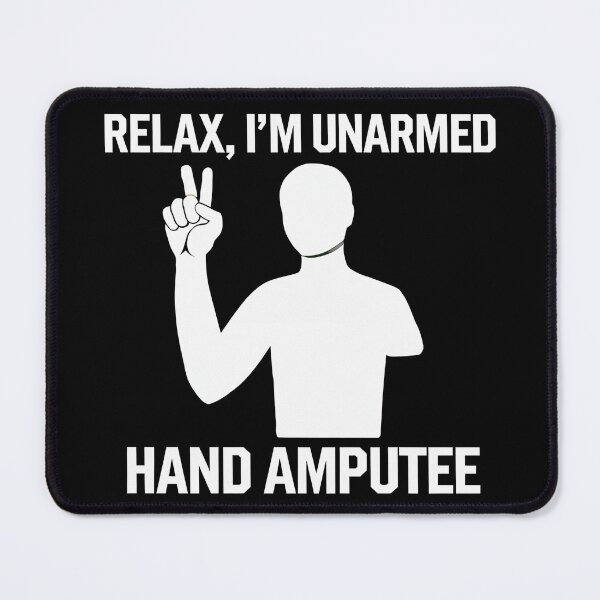 Item preview, Relax I'm Unarmed Hand Amputee designed and sold by BayBoutique.