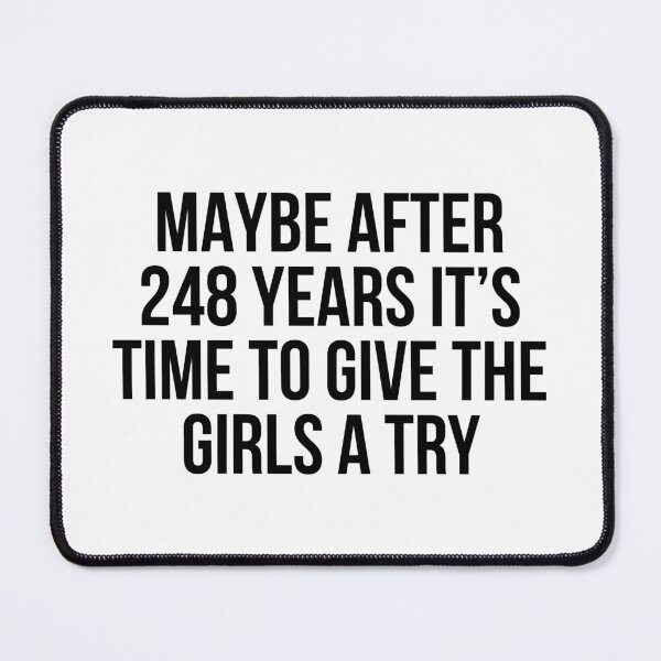 Item preview, Maybe After 248 Years It’s Time To Give The Girls A Try designed and sold by allthetees.