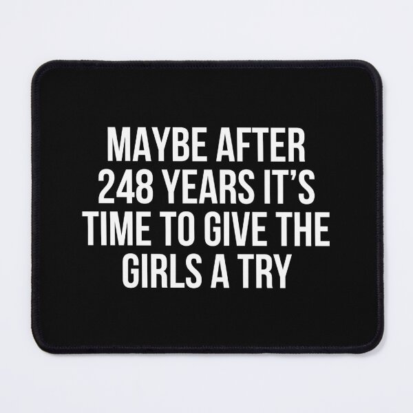 Item preview, Maybe After 248 Years It’s Time To Give The Girls A Try designed and sold by allthetees.