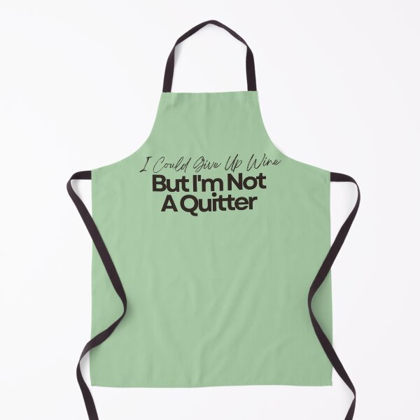 Item preview, I Could Give Up Wine. But I'm Not A Quitter designed and sold by Literally-True.