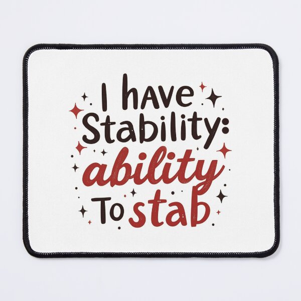 Item preview, I Have Stability: Ability To Stab - Funny Inspirational Image designed and sold by FunnyFarmDesign.