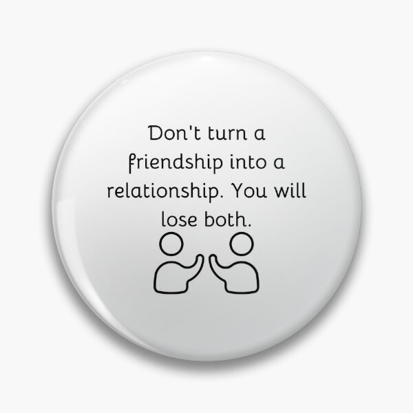 Item preview, Don't turn a friendship into a relationship. You will lose both. designed and sold by JuliusLaine.