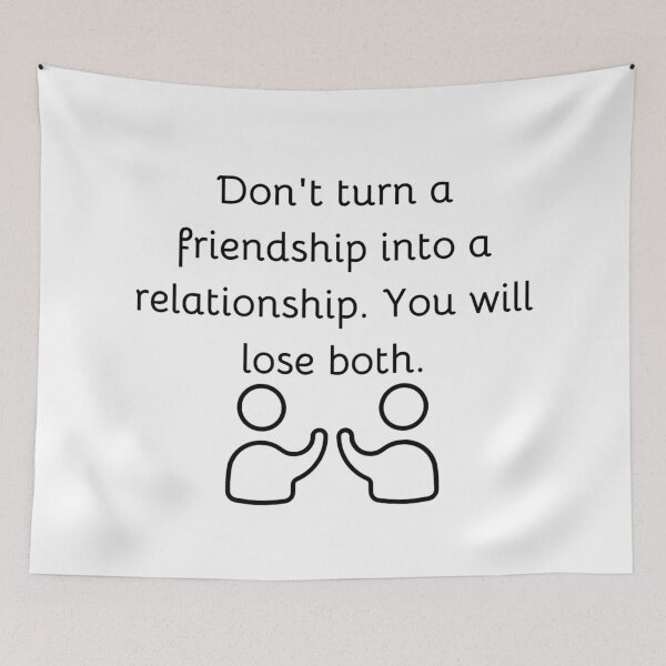 Item preview, Don't turn a friendship into a relationship. You will lose both. designed and sold by JuliusLaine.