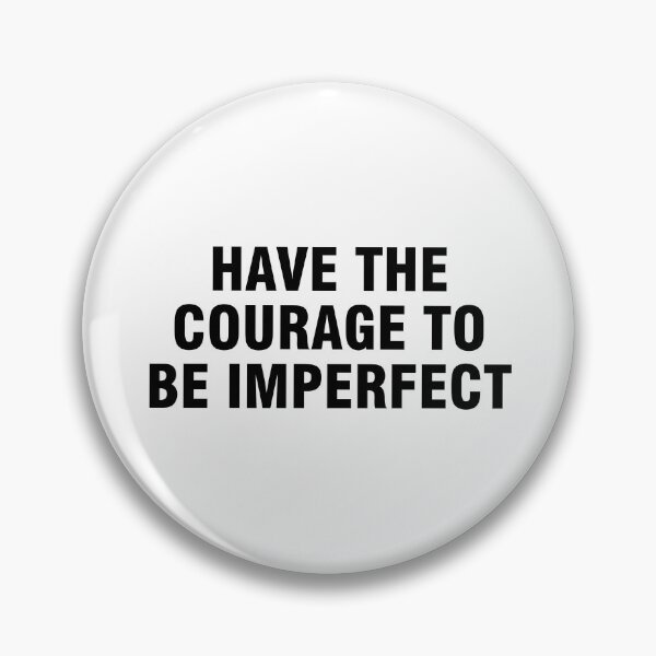 Item preview, Have The Courage To Be Imperfect designed and sold by allthetees.