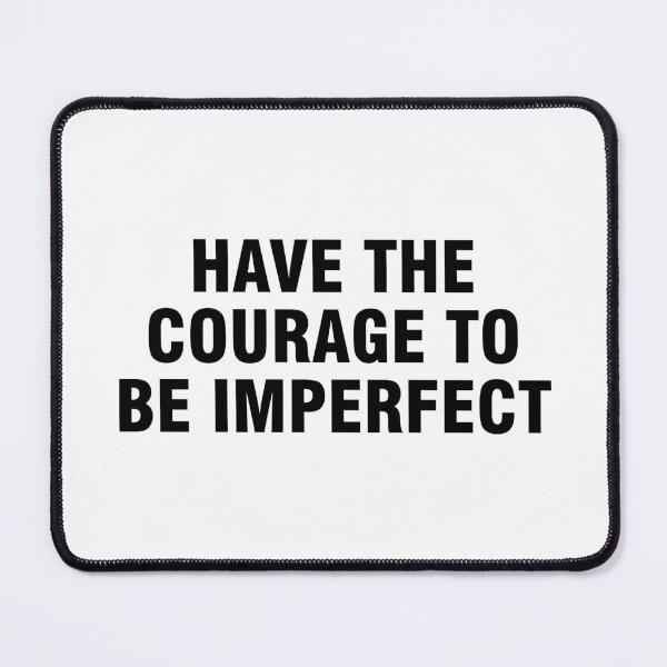 Item preview, Have The Courage To Be Imperfect designed and sold by allthetees.