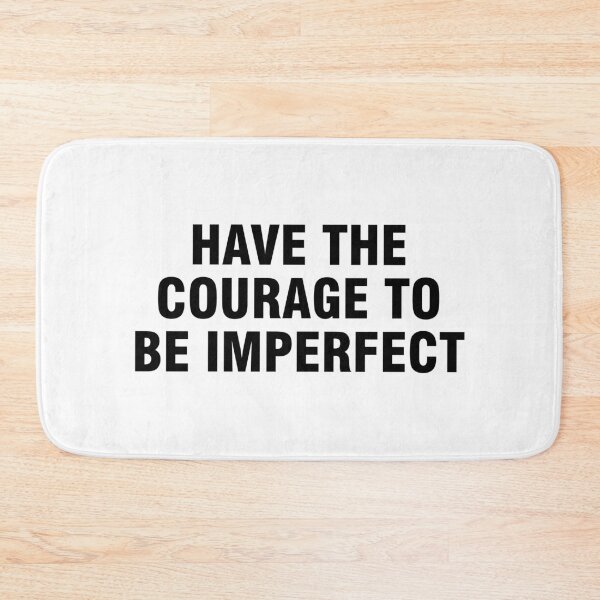 Item preview, Have The Courage To Be Imperfect designed and sold by allthetees.