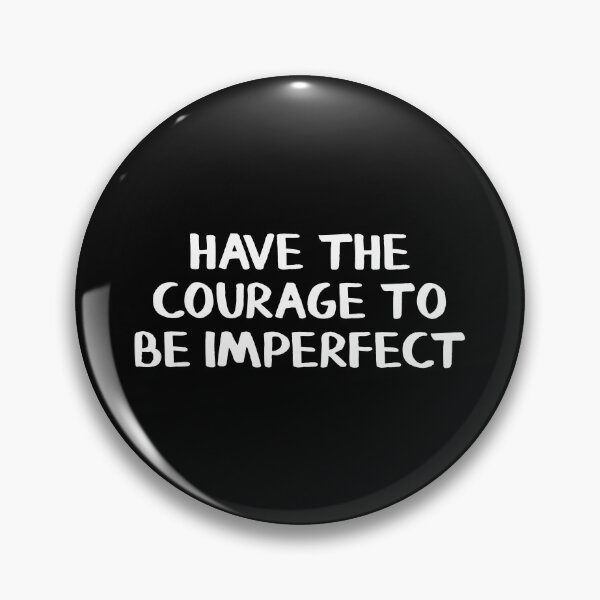 Item preview, Have The Courage To Be Imperfect designed and sold by allthetees.