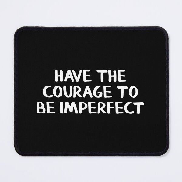 Item preview, Have The Courage To Be Imperfect designed and sold by allthetees.