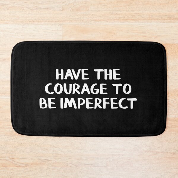 Item preview, Have The Courage To Be Imperfect designed and sold by allthetees.