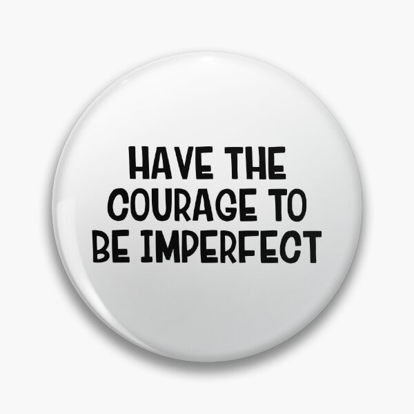 Item preview, Have The Courage To Be Imperfect designed and sold by allthetees.