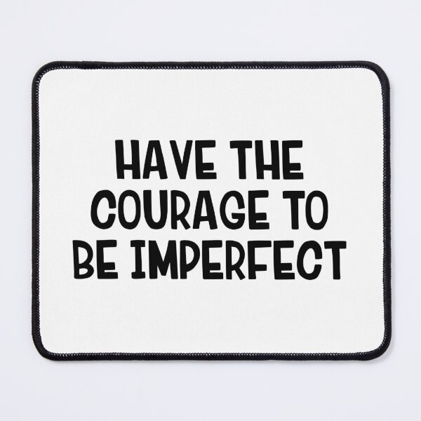 Item preview, Have The Courage To Be Imperfect designed and sold by allthetees.