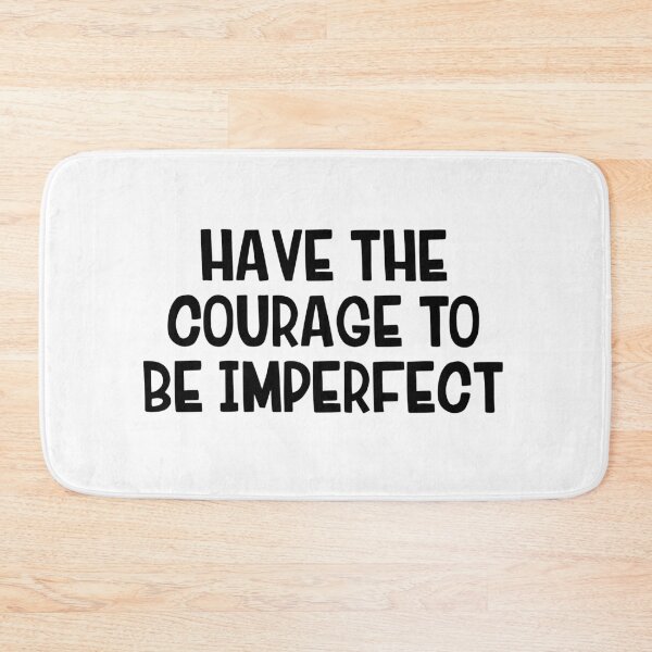 Item preview, Have The Courage To Be Imperfect designed and sold by allthetees.