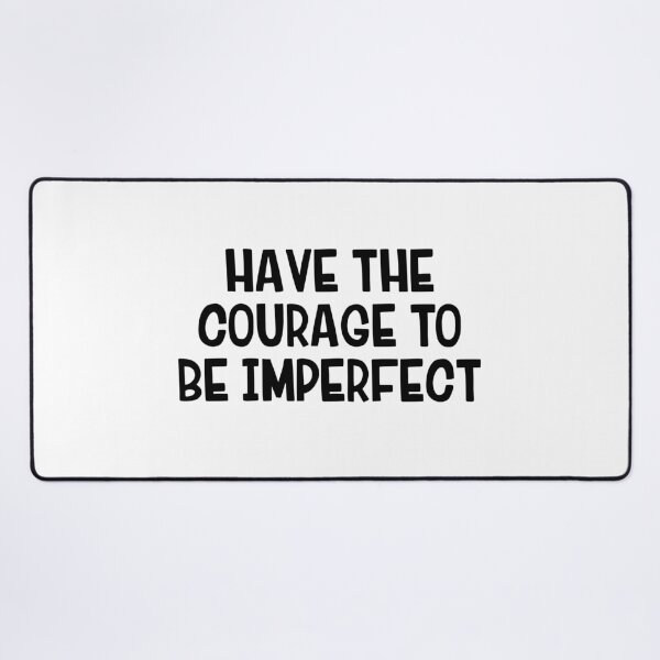 Item preview, Have The Courage To Be Imperfect designed and sold by allthetees.