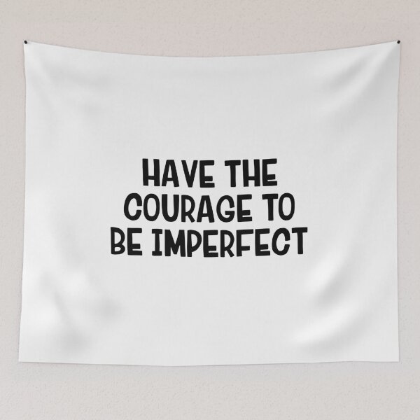 Item preview, Have The Courage To Be Imperfect designed and sold by allthetees.