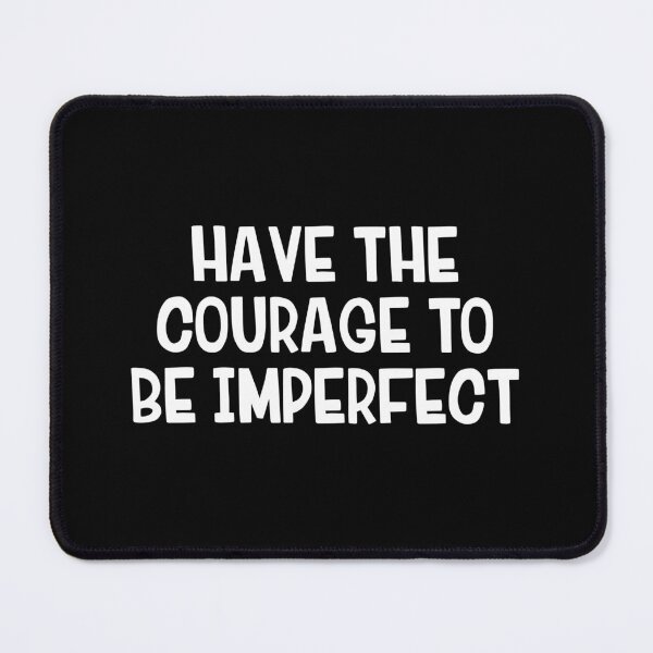 Item preview, Have The Courage To Be Imperfect designed and sold by allthetees.