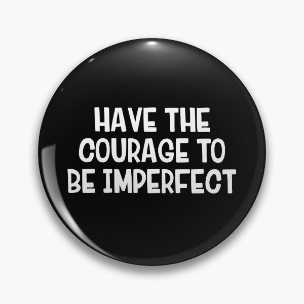 Item preview, Have The Courage To Be Imperfect designed and sold by allthetees.