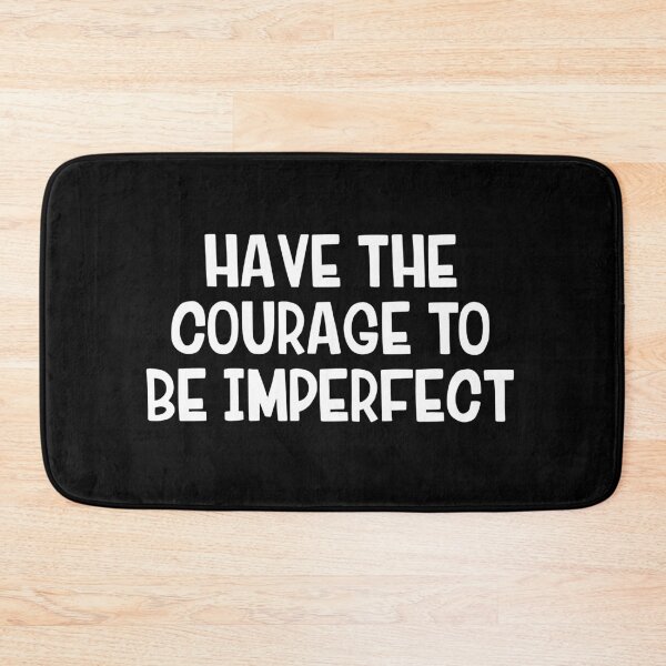 Item preview, Have The Courage To Be Imperfect designed and sold by allthetees.