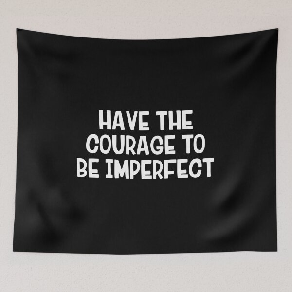 Item preview, Have The Courage To Be Imperfect designed and sold by allthetees.