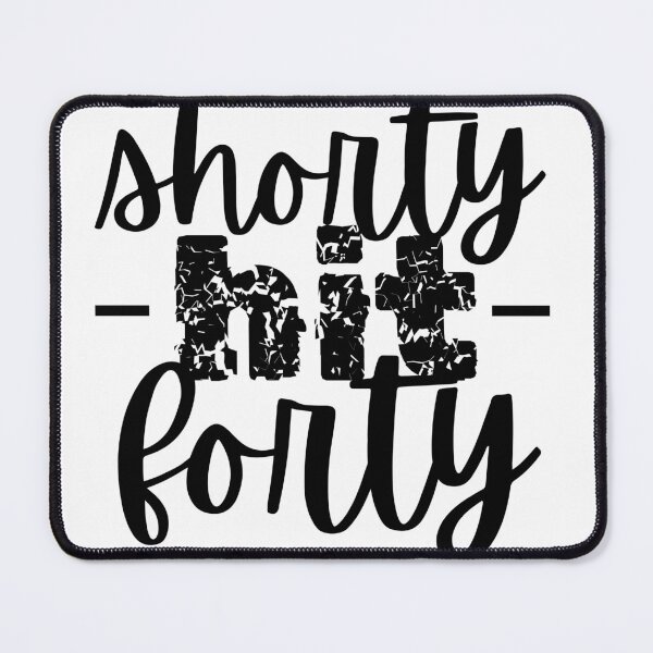 Item preview, Shorty Hit Forty  designed and sold by  MADE BY CHANTELE on redbubble.