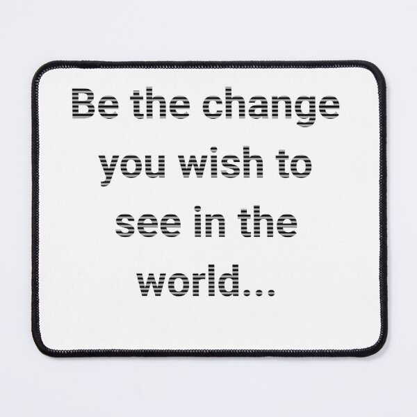 Item preview, Be the change you wish to see in the world designed and sold by Wit & Wear Company.
