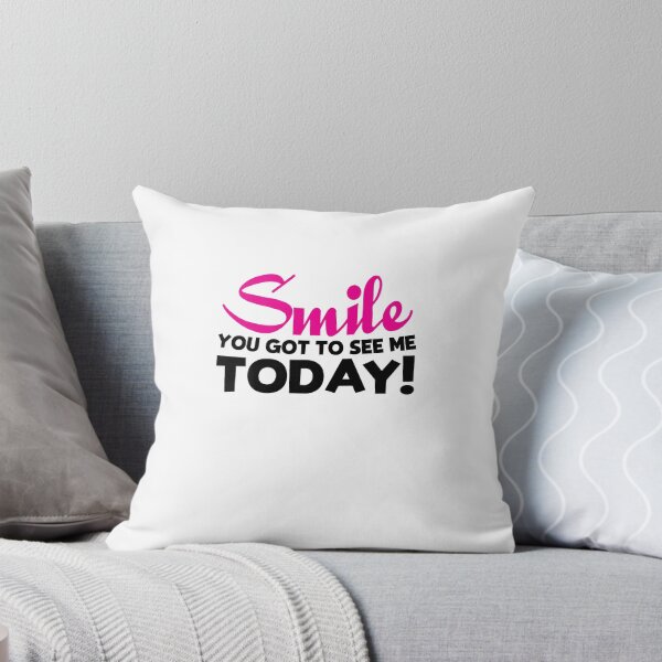 Item preview, SMILE You got to see me today! designed and sold by shirtkings.