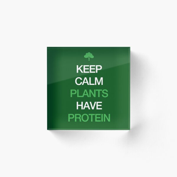 Keep Calm Plants Have Protein Acrylic Block