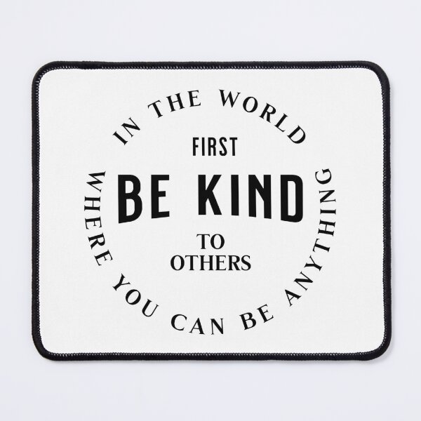 Item preview, In the world first be kind to others where you can be anything designed and sold by Wit & Wear Company.