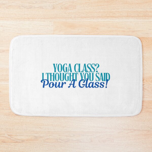 Item preview, Yoga Class I Thought You Said Pour A Glass! designed and sold by Literally-True.