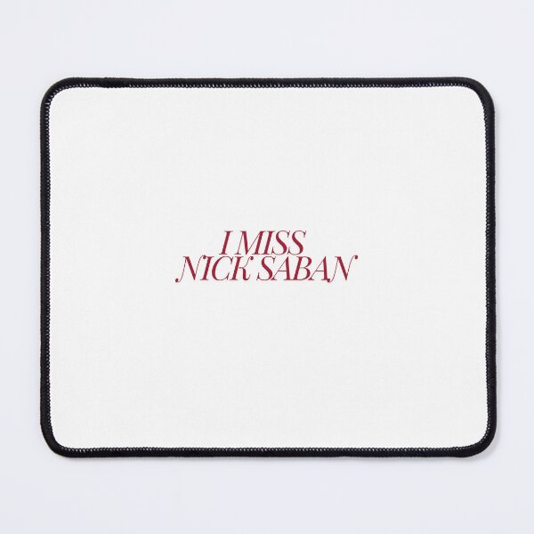 Item preview, I miss Nick Saban designed and sold by Martha Milner.