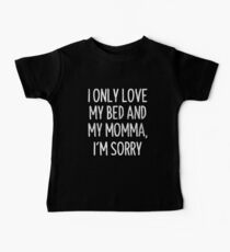 Ich liebe nur mein Bett und mein Momma Es tut mir leid T-Shirt Baby T-Shirt