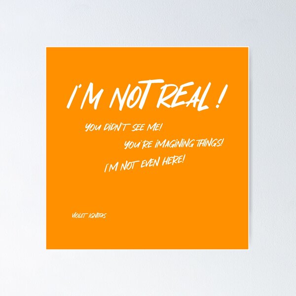 Item preview, I'm Not Real!!! designed and sold by VioletIgnitus.
