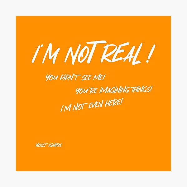Item preview, I'm Not Real!!! designed and sold by VioletIgnitus.