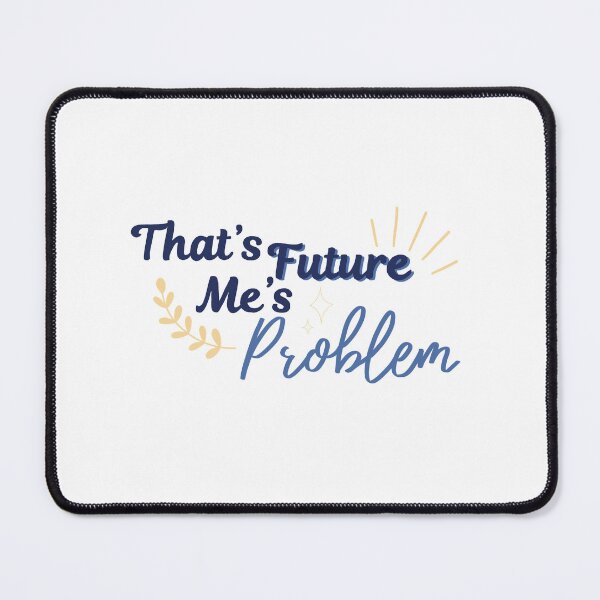 Item preview, Future me problem designed and sold by The Tsundoku Chronicles .