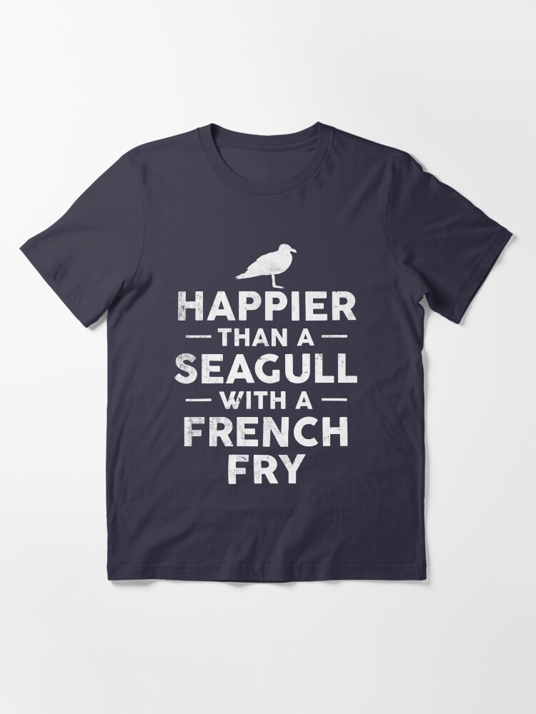 happier than a seagull with a french fry shirt