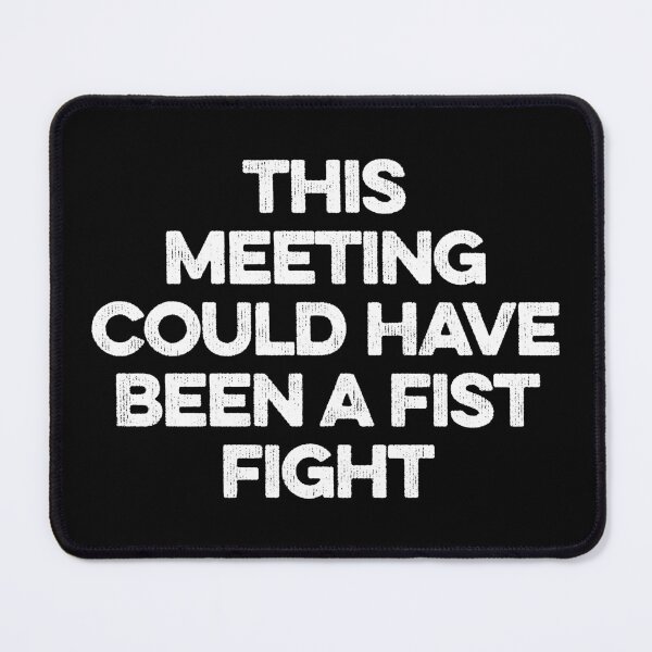 Item preview, This Meeting Could Have Been A Fist Fight designed and sold by zeviwanty.