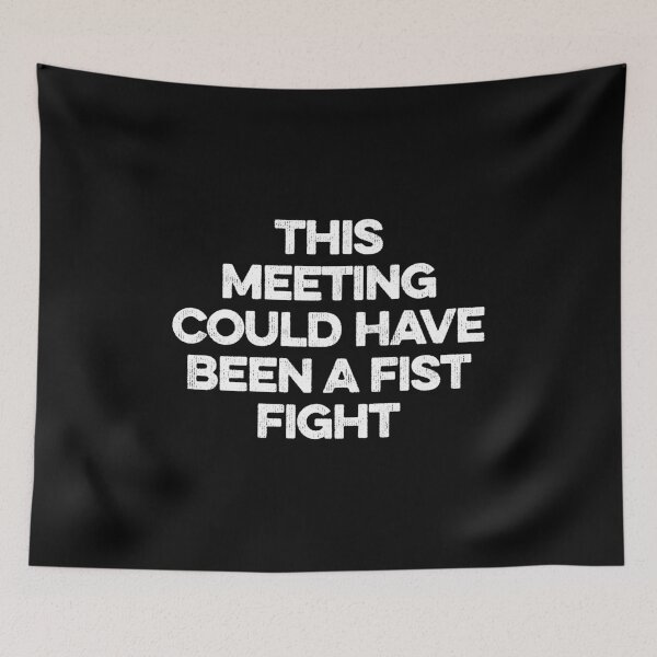 Item preview, This Meeting Could Have Been A Fist Fight designed and sold by zeviwanty.