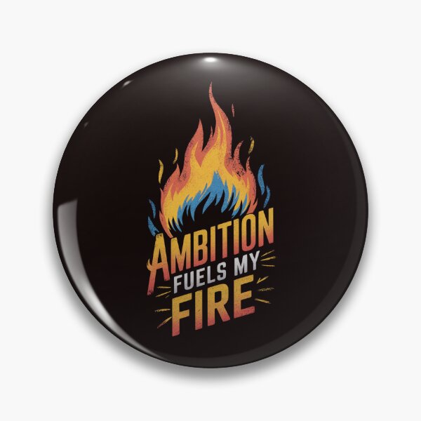 Item preview, Ambition Fuels My Fire designed and sold by Rell1970.