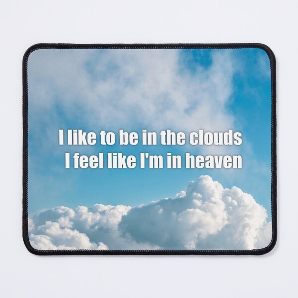 Item preview, I like to be in the clouds I feel like I'm in heaven designed and sold by mikistudio.