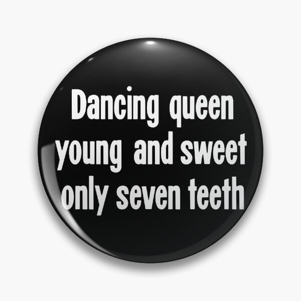 Item preview, Dancing Queen, Young and Sweet, Only Seven Teeth designed and sold by Good-Looking Corpse.