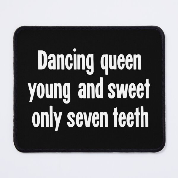 Item preview, Dancing Queen, Young and Sweet, Only Seven Teeth designed and sold by Good-Looking Corpse.