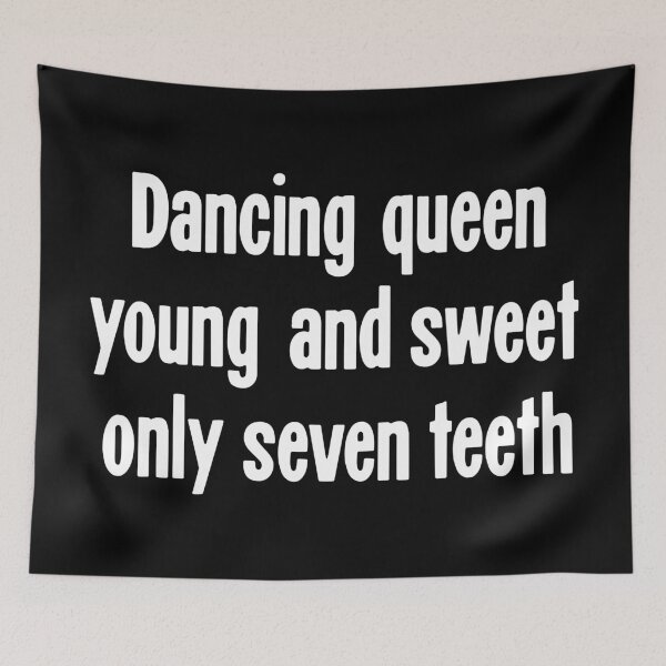 Item preview, Dancing Queen, Young and Sweet, Only Seven Teeth designed and sold by Good-Looking Corpse.