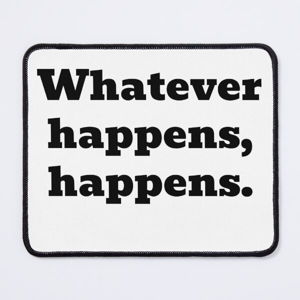Item preview, Whatever happens, happens. designed and sold by WakeNBake-Tees.