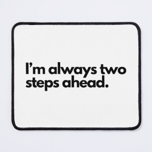 Item preview, I’m always two steps ahead designed and sold by Ash44444.
