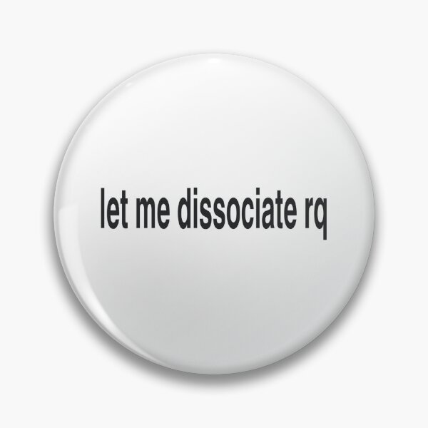 Item preview, Let me dissociate rq designed and sold by sigmades.