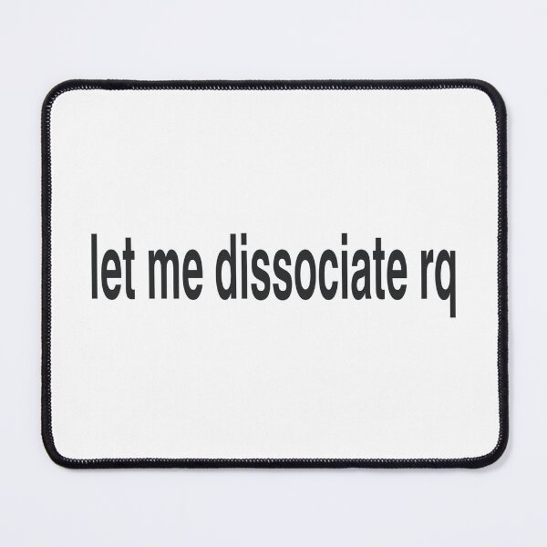 Item preview, Let me dissociate rq designed and sold by sigmades.