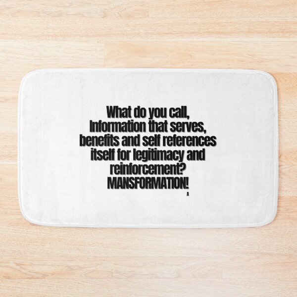 Item preview, What do you call, Information that serves, benefits and self references itself for legitimacy and reinforcement MANSFORMATION! designed and sold by Finds.
