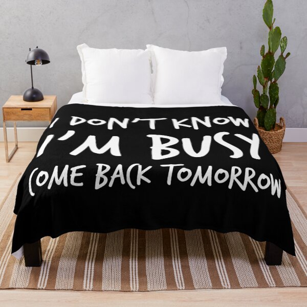 Item preview, I Don't Know  I'm Busy Come Back Tomorrow designed and sold by katyako.