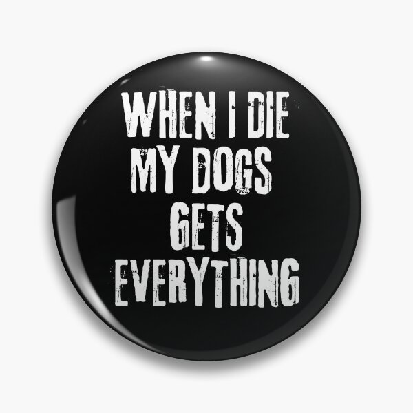 Item preview, When I Die My Dogs Gets Everything designed and sold by PistachioCream.